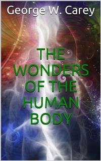 The wonders of the human body (eBook, ePUB) - W. Carey, George