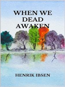 When we dead awaken (eBook, ePUB) - Ibsen, Henrik