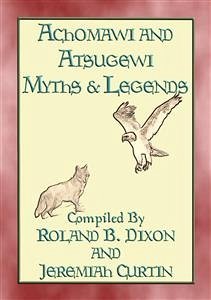 ACHOMAWI AND ATSUGEWI MYTHS and Legends - 17 American Indian Myths (eBook, ePUB) - E. Mouse, Anon; by R Dixon and J Curtin, Compiled