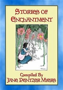 STORIES of ENCHANTMENT - 12 Illustrated Children's Stories from a Bygone Era (eBook, ePUB) - E. Mouse, Anon; by HARRIET ROOSEVELT RICHARDS, Illustrated; by Jane Pentzer Myers, Compiled