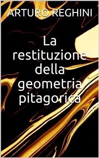 La restituzione della geometria pitagorica (eBook, ePUB) - Reghini, Arturo