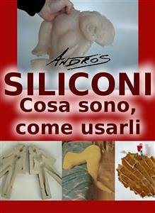 Siliconi - Cosa sono, come usarli (eBook, ePUB) - Andros