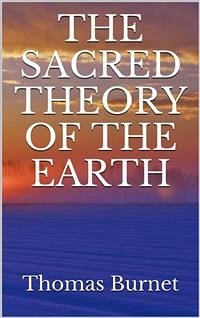 The sacred theory of the Earth (eBook, ePUB) - Burnet, Thomas