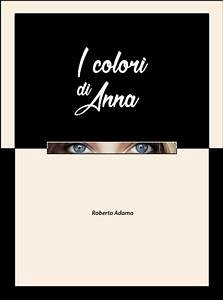 I Colori di Anna (eBook, ePUB) - Adamo, Roberta