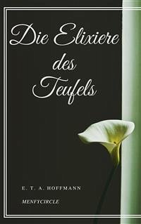 Die Elixiere des Teufels (eBook, ePUB) - T. A. Hoffmann, E.