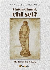 Statua dimmi, chi sei? (un tesoro fra i tesori) (eBook, PDF) - Curatolo, Gandolfo