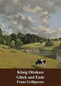 König Ottokars Glück und Ende (eBook, PDF) - Grillparzer, Franz