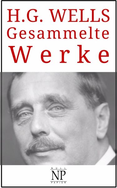 H. G. Wells - Gesammelte Werke (eBook, PDF) H. G. Wells - Gesammelte Werke (eBook, PDF)