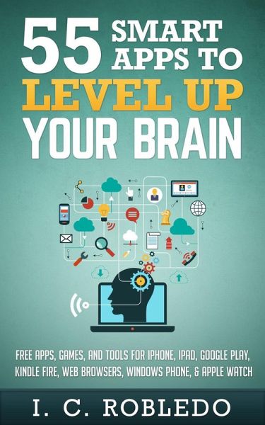55 Smart Apps to Level up Your Brain: Free Apps, Games, and Tools for iPhone, iPad, Google Play, Kindle Fire, Web Browsers, Windows Phone, & Apple Watch (eBook, ePUB) 55 Smart Apps to Level up Your Brain: Free Apps, Games, and Tools for iPhone, iPad, Google Play, Kindle Fire, Web Browsers, Windows Phone, & Apple Watch (eBook, ePUB)