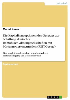 Die Kapitalkonzeptionen des Gesetzes zur Schaffung deutscher Immobilien-Aktiengesellschaften mit börsennotierten Anteilen (REIT-Gesetz) (eBook, PDF) - Kunze, Marcel