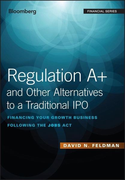 Regulation A+ and Other Alternatives to a Traditional IPO (eBook, PDF) Regulation A+ and Other Alternatives to a Traditional IPO (eBook, PDF)