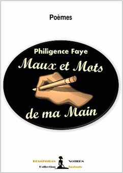 Maux et mots de ma main (eBook, ePUB) - Faye, Philigence