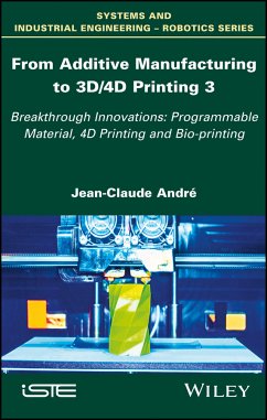 From Additive Manufacturing to 3D/4D Printing 3 (eBook, ePUB) - Andre, Jean-Claude