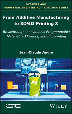 From Additive Manufacturing to 3D/4D Printing 3 (eBook, ePUB) - Andre, Jean-Claude