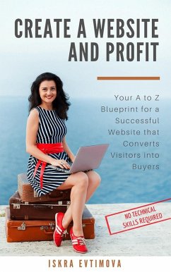 Cover Create a Website and Profit Your A to Z Blueprint for a Successful Website that Converts Visitors into Buyers (eBook, ePUB)