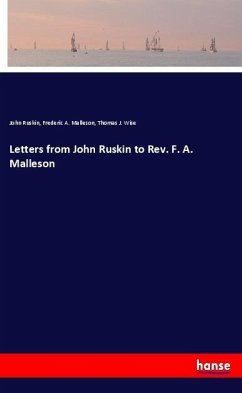 Letters from John Ruskin to Rev. F. A. Malleson - Ruskin, John;Malleson, Frederic A.;Wise, Thomas J.