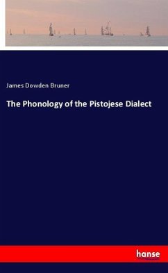 The Phonology of the Pistojese Dialect - Bruner, James Dowden