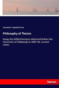 Philosophy of Theism - Fraser, Alexander Campbell