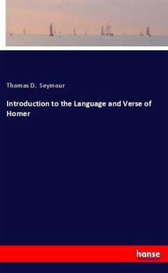 Introduction to the Language and Verse of Homer - Seymour, Thomas D.
