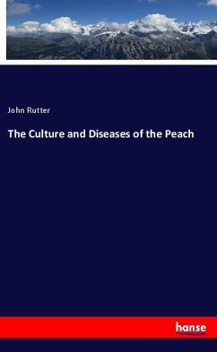 The Culture and Diseases of the Peach - Rutter, John