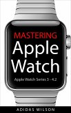 Mastering Apple Watch - Apple Watch Series 3 - 4.2 (eBook, ePUB)