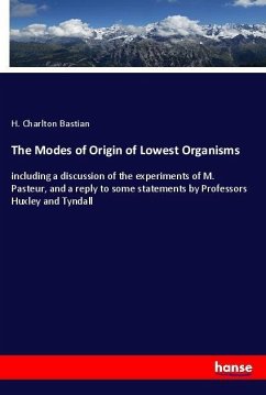 The Modes of Origin of Lowest Organisms - Bastian, H. Charlton