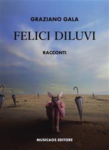 Felici diluvi (eBook, ePUB) - Gala, Graziano