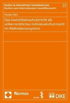 Das Investitionsschutzrecht als völkerrechtliches Individualschutzrecht im Mehrebenensystem - Klein, Nicolas