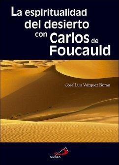 La espiritualidad del desierto con Carlos de Foucauld - Vázquez Borau, José Luis