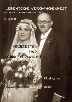 Lebendige Vergangenheit der Familie meiner Großmutter, 3. Buch - Klotzsch, Brigitte;Stosch, Uwe von