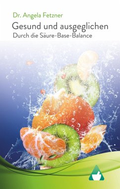 Gesund und ausgeglichen durch die Säure-Basen Balance - Fetzner, Angela