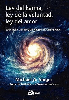 Ley del karma, ley de la voluntad, ley del amor : las tres leyes que rigen el universo - Singer, Michael A.