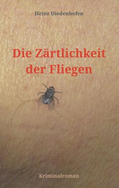 Die Zärtlichkeit der Fliegen - Diedenhofen, Heinz