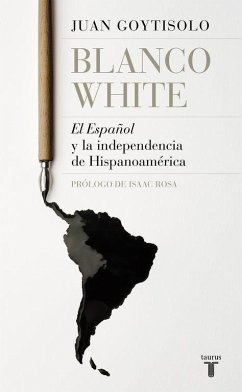 Blanco White : el español y la independencia de Hispanoamérica - Goytisolo, Juan
