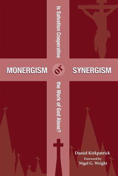 Monergism or Synergism - Kirkpatrick, Daniel