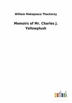 Memoirs of Mr. Charles J. Yellowplush - Thackeray, William Makepeace