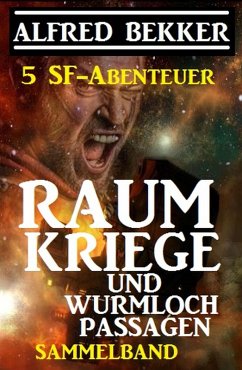 Sammelband 5 SF-Abenteuer: Raumkriege und Wurmloch-Passagen (eBook, ePUB) - Bekker, Alfred