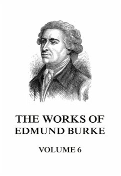 The Works of Edmund Burke Volume 6 (eBook, ePUB) - Burke, Edmund