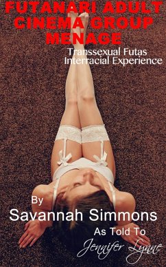 Cover Futanari Adult Cinema Group Menage: Transsexual Futas Interracial Experience (Futanari Public Exhibitionism, #3) (eBook, ePUB)