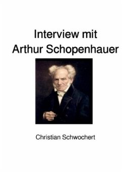 Interview mit Arthur Schopenhauer - Schwochert, Christian