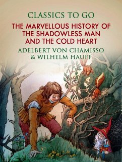 The Marvellous History of the Shadowless Man and The Cold Heart (eBook, ePUB) - Chamisso & Wilhelm Hauff, Adelbert von