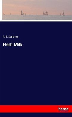 Flesh Milk - Sanborn, F. E.