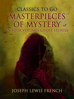 Masterpieces of Mystery in Four Volumes: Ghost Stories (eBook, ePUB) - French, Joseph Lewis