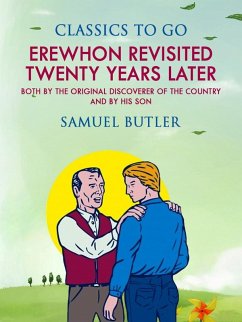 Erewhon Revisited Twenty Years Later, Both by the Original Discoverer of the Country and by His Son (eBook, ePUB) - Butler, Samuel