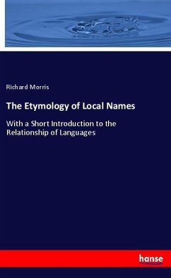 The Etymology of Local Names - Morris, Richard