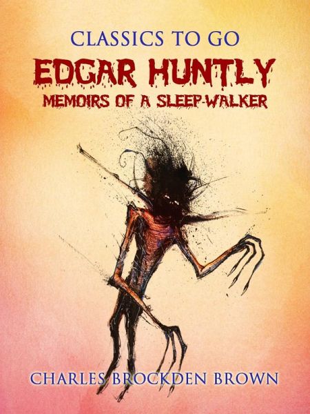 Edgar Huntly; or, Memoirs of a Sleep-Walker (eBook, ePUB) Edgar Huntly; or, Memoirs of a Sleep-Walker (eBook, ePUB)