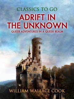 Adrift in the Unknown; or, Queer Adventures in a Queer Realm (eBook, ePUB) - Cook, William Wallace