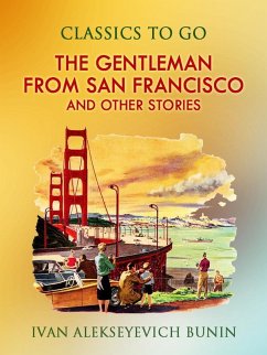 The Gentleman from San Francisco, and Other Stories (eBook, ePUB) - Bunin, Ivan Alekseyevich The Gentleman from San Francisco, and Other Stories (eBook, ePUB) - Bunin, Ivan Alekseyevich