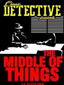 The Middle Of Things (eBook, ePUB) - Fletcher, J.S.