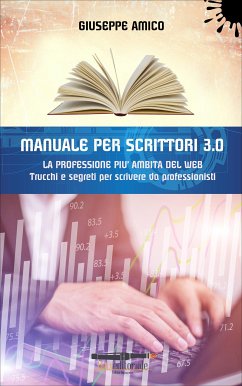 MANUALE PER SCRITTORI 3.0 - La professione più ambita del Web (eBook, ePUB) - Amico, Giuseppe